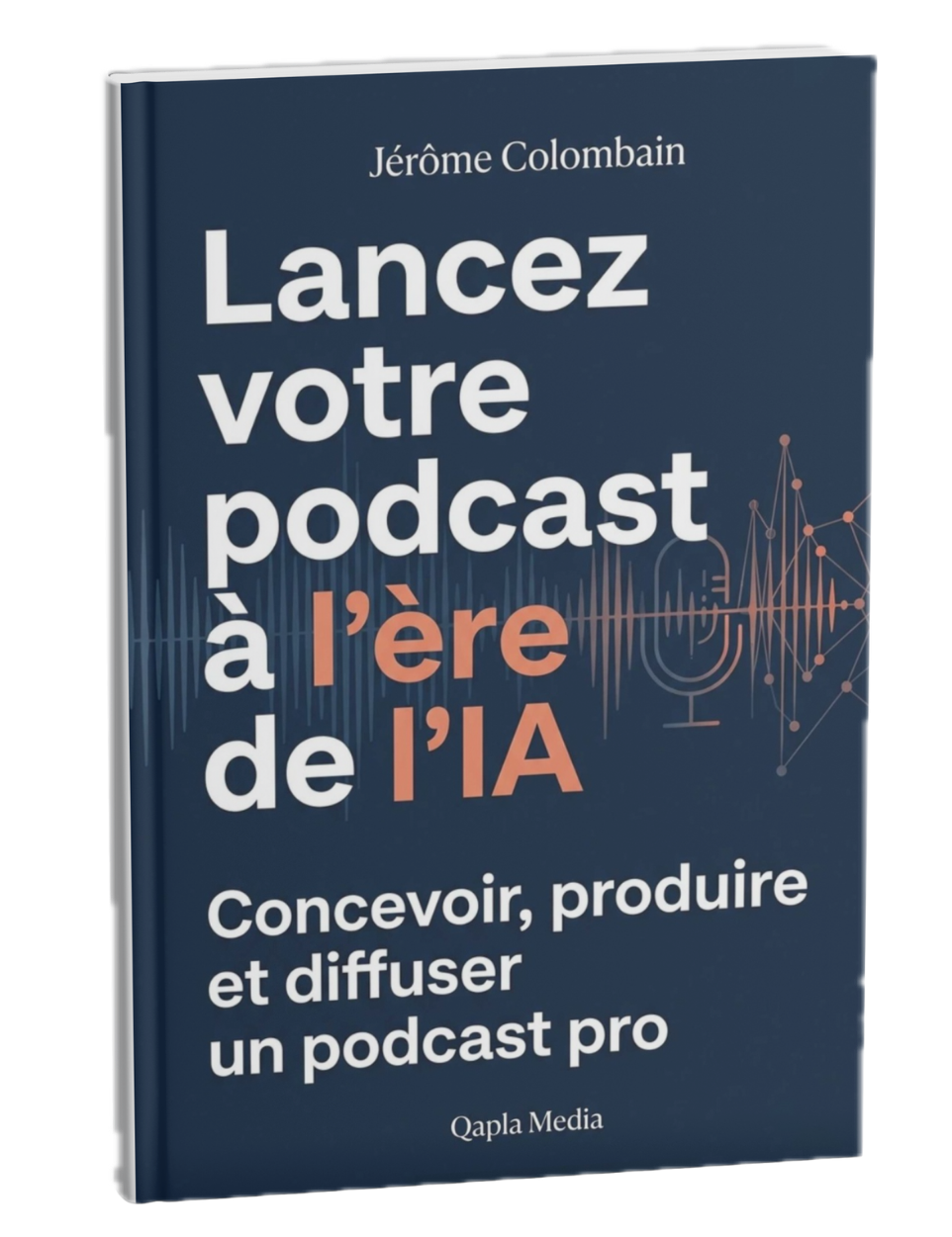 Couverture du livre Lancez votre podcast à l’ère de l’IA, par Jérôme Colombain